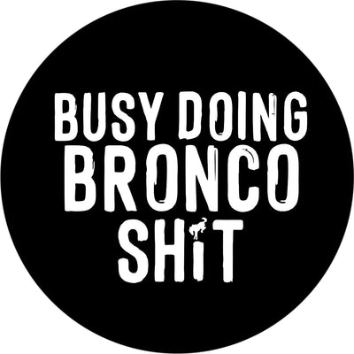 Busy Doing Bronco Shit Spare Tire Cover - Goats Trail