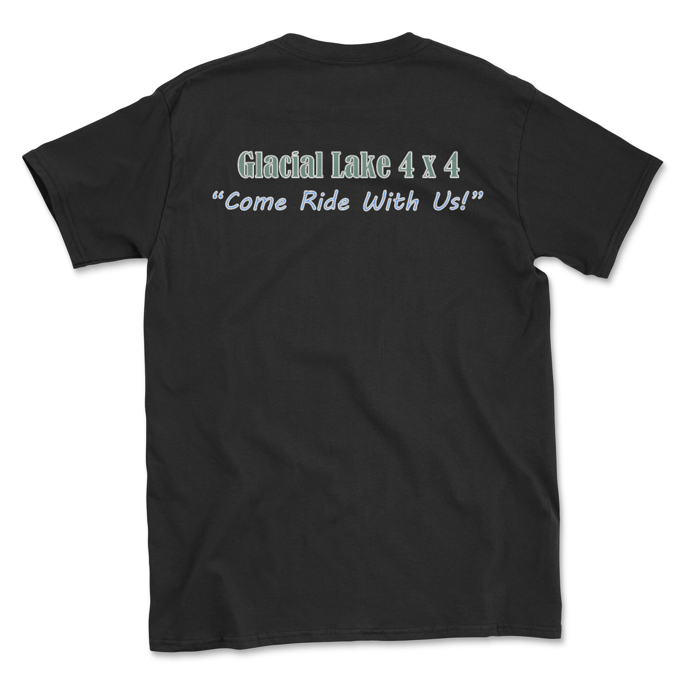 Glacial Lake 4x4 Come Ride With Us Tee