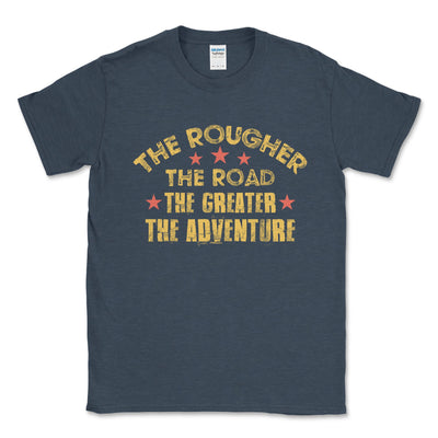Rougher the Road the Greater the Adventure Tee Shirt