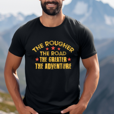 The Rougher the Road the Greater the Adventure Tee Shirt