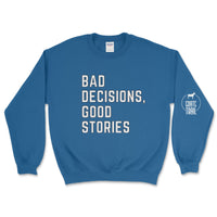 Bad Decisions, Good Stories Sweatshirt - Goats Trail