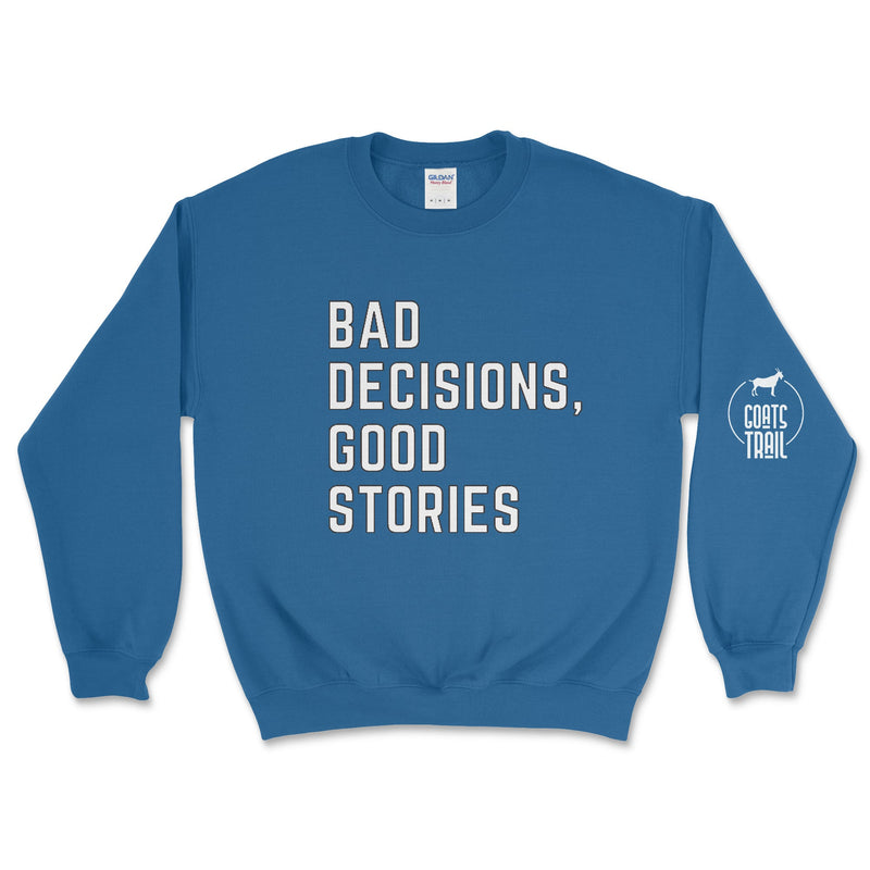 Bad Decisions, Good Stories Sweatshirt - Goats Trail