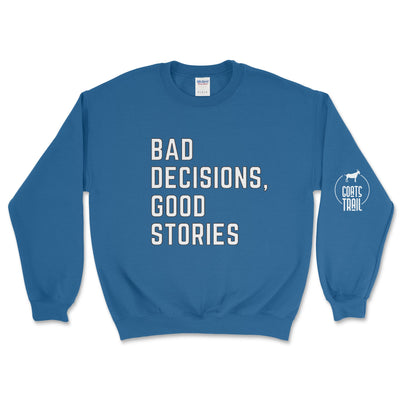 Bad Decisions, Good Stories Sweatshirt - Goats Trail Off - Road Apparel Company