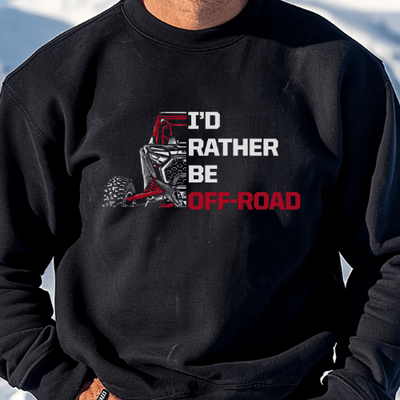 Polaris RZR - I'd Rather Be Off Road Sweatshirt - Goats Trail Off - Road Apparel Company