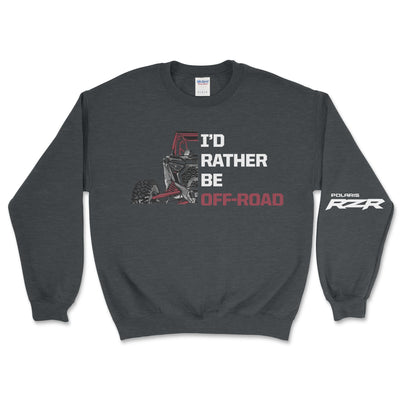 Polaris RZR - I'd Rather Be Off Road Sweatshirt - Goats Trail Off - Road Apparel Company