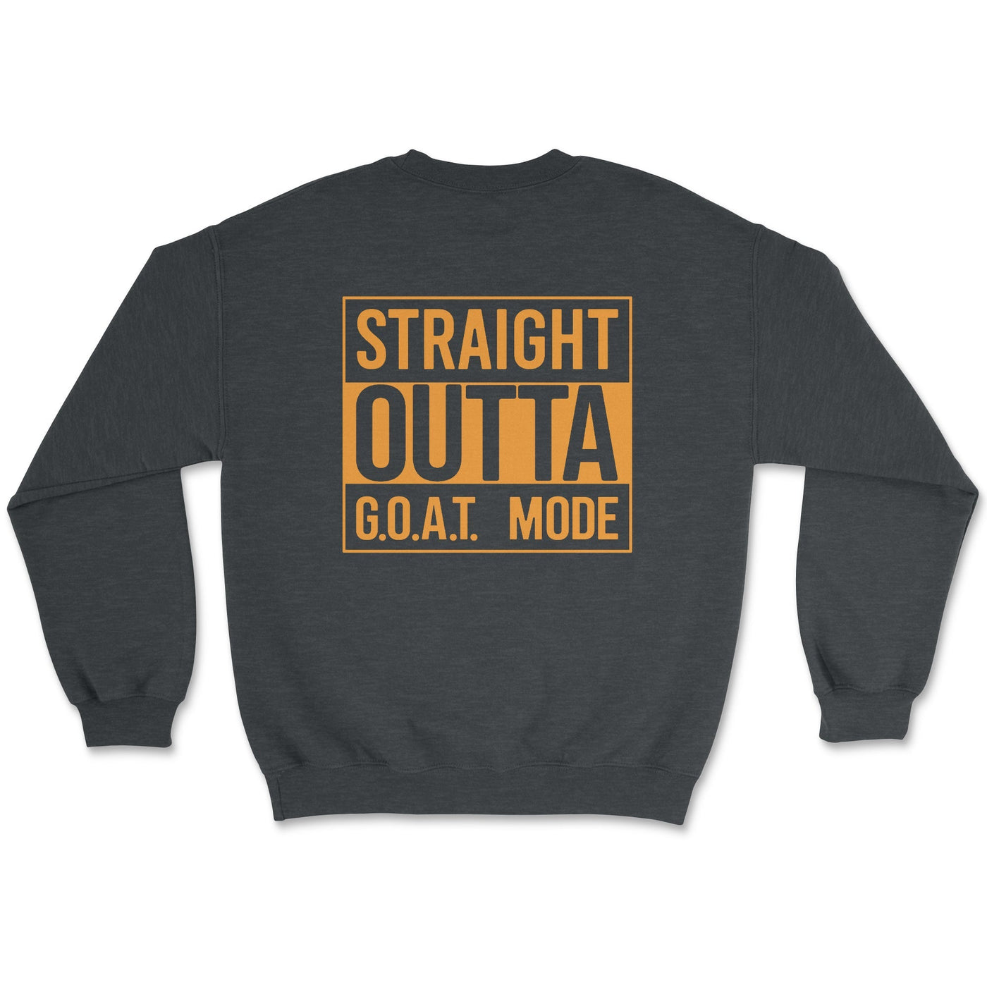 Straight Out of GOAT Mode Sweatshirt Small / Dark Heather Crewneck Sweatshirt