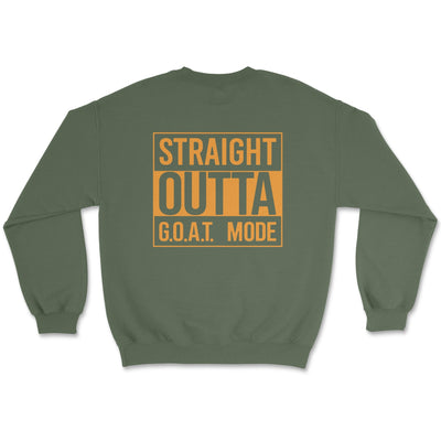 Straight Out of GOAT Mode Sweatshirt Small / Military Green Crewneck Sweatshirt