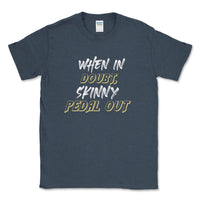 When In Doubt, Skinny Pedal Out Off - Road Tee - Goats Trail