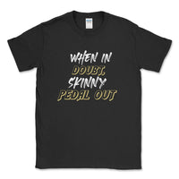 When In Doubt, Skinny Pedal Out Off - Road Tee - Goats Trail