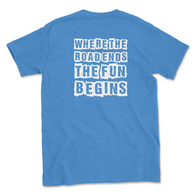 Where the Road Ends the Fun Begins Tee - Goats Trail Off-Road Apparel Company
