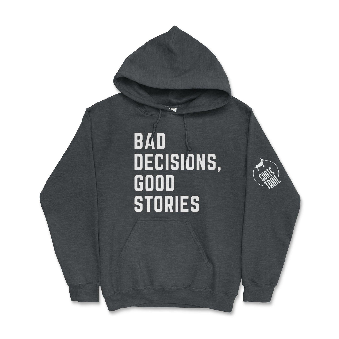 Bad Decisions Good Stories Hoodie - Goats Trail