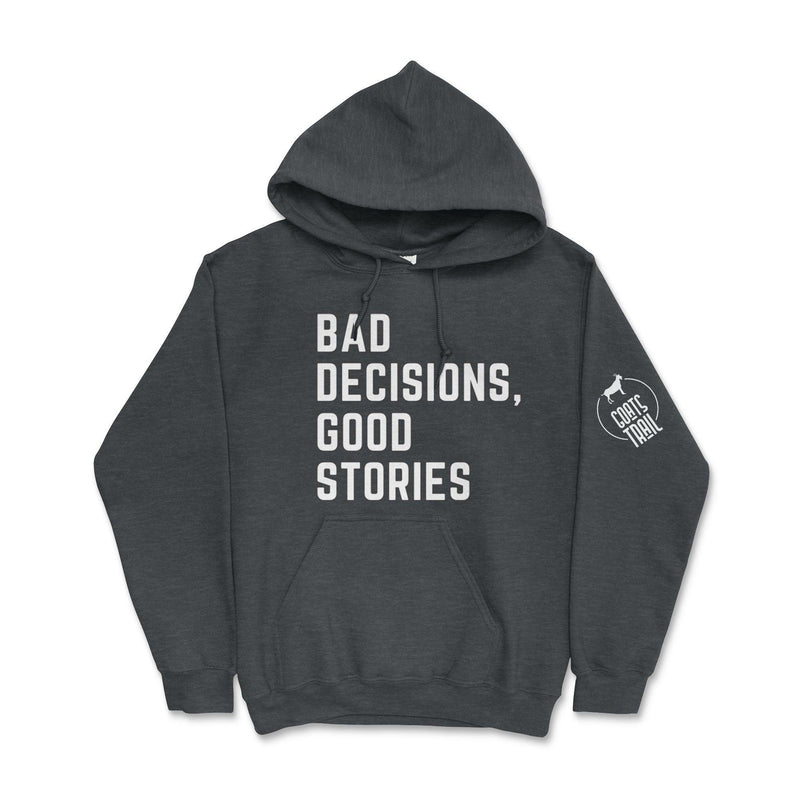 Bad Decisions Good Stories Hoodie - Goats Trail