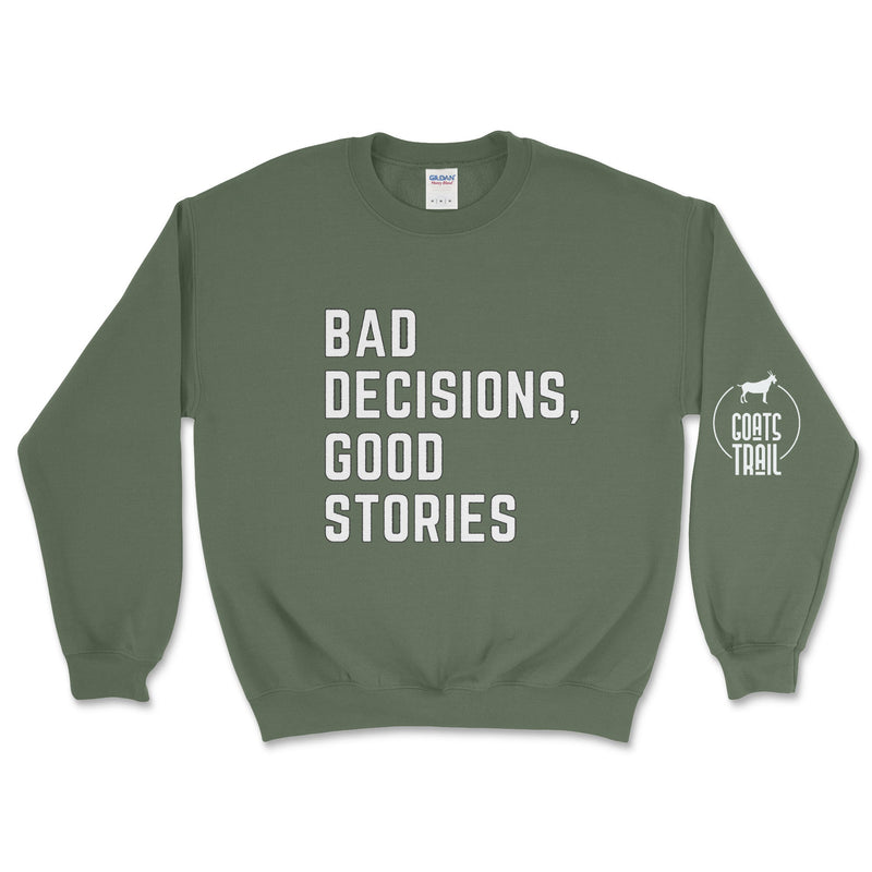 Bad Decisions, Good Stories Sweatshirt - Goats Trail