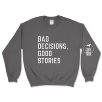 Bad Decisions, Good Stories Sweatshirt - Goats Trail