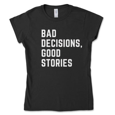 Bad Decisions Good Stories Women's Tee - Goats Trail