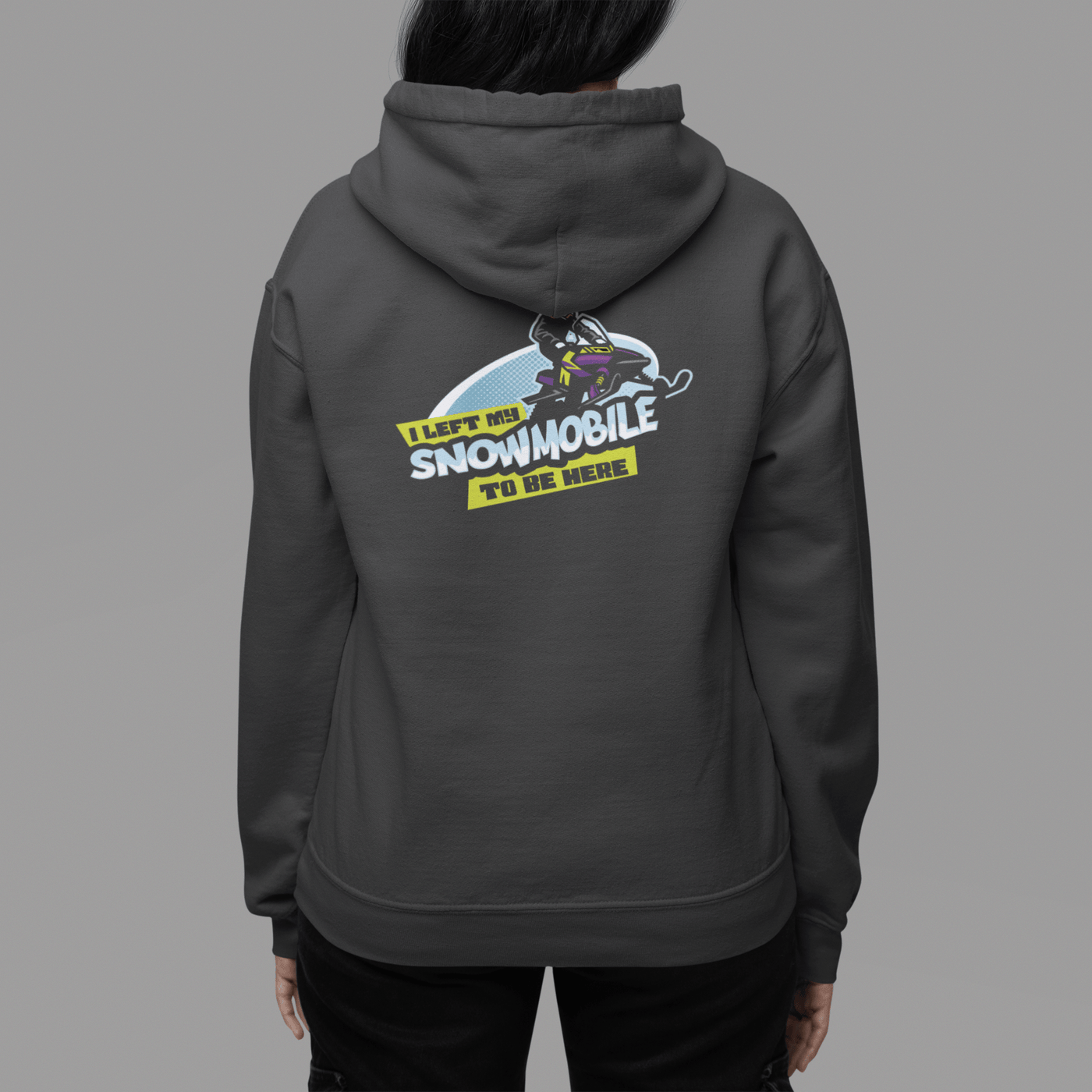 I Left My Snowmobile to be Here Hoodie - Goats Trail Off-Road Apparel Company