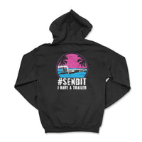 Send It I Have A Trailer Hoodie - Goats Trail