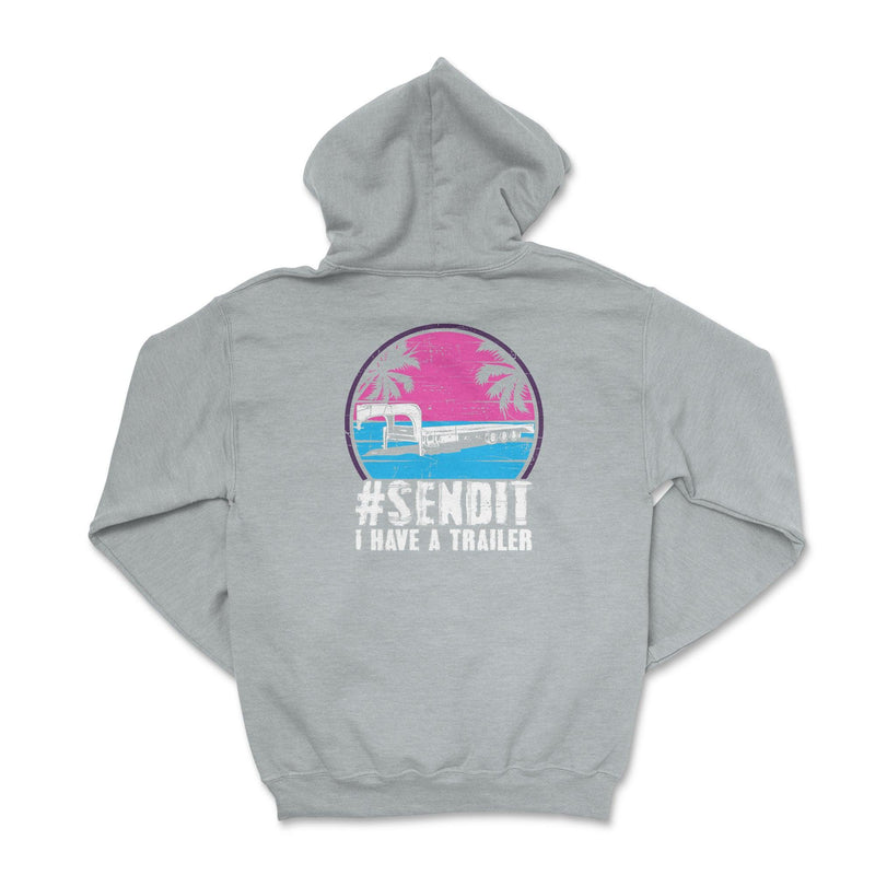 Send It I Have A Trailer Hoodie - Goats Trail