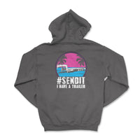 Send It I Have A Trailer Hoodie - Goats Trail