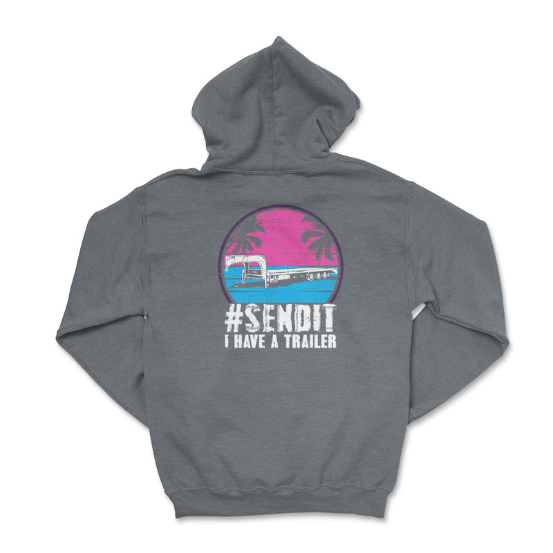 Send It I Have A Trailer Hoodie - Goats Trail