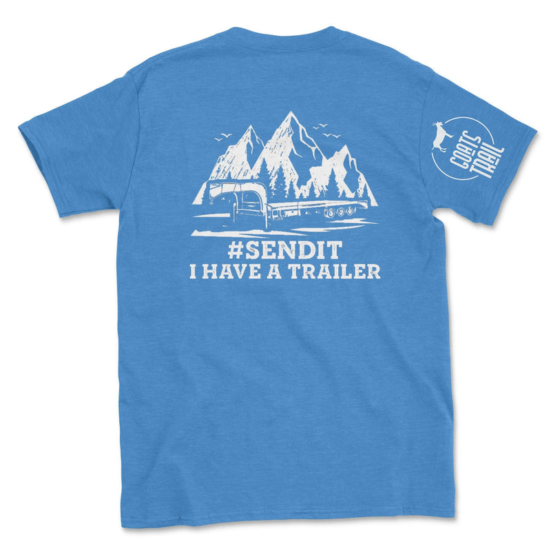 SEND IT I Have a Trailer Shirt - Goats Trail