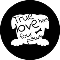 True Love Has Four Paws Spare Tire Cover - Goats Trail